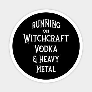 Running on Witchcraft, Vodka and Heavy Metal Cheeky Witch Magnet